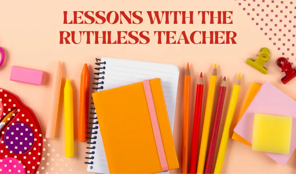 lessons Ruthless Teacher